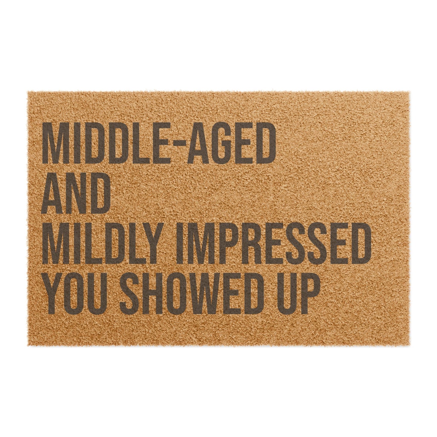 Doormat - Middle Aged and Mildly Impressed You Showed Up Funny Home Entrance Mat