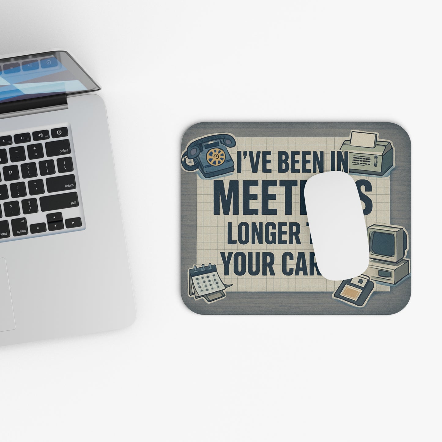 Funny Office Mouse Pad - "I've Been in Meetings Longer Than Your Career"