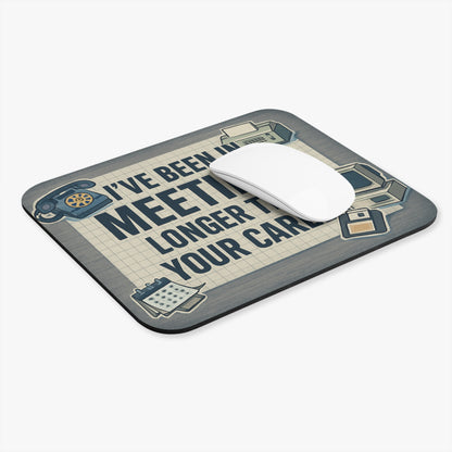 Funny Office Mouse Pad - "I've Been in Meetings Longer Than Your Career"