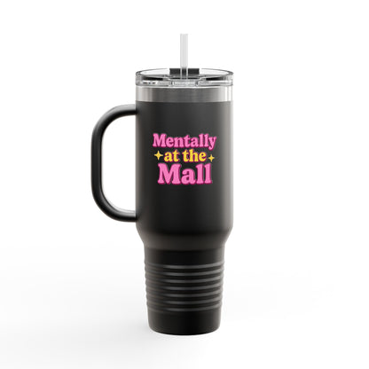 Travel Mug - Mentally at the Mall Sip and Daydream Insulated Travel Mug, 40oz