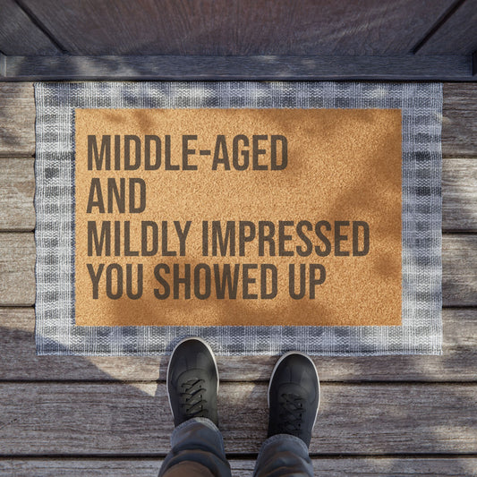 Doormat - Middle Aged and Mildly Impressed You Showed Up Funny Home Entrance Mat