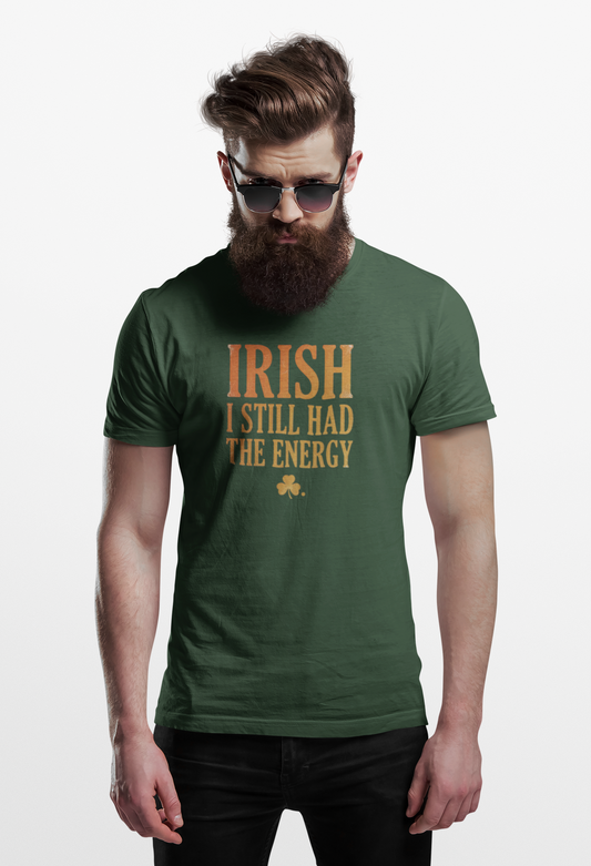 Irish "I Still Had The Energy" T-Shirt