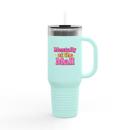 Travel Mug - Mentally at the Mall Sip and Daydream Insulated Travel Mug, 40oz
